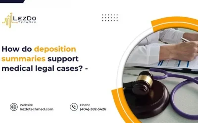 How Do Deposition Summaries Support Medical Legal Cases?
