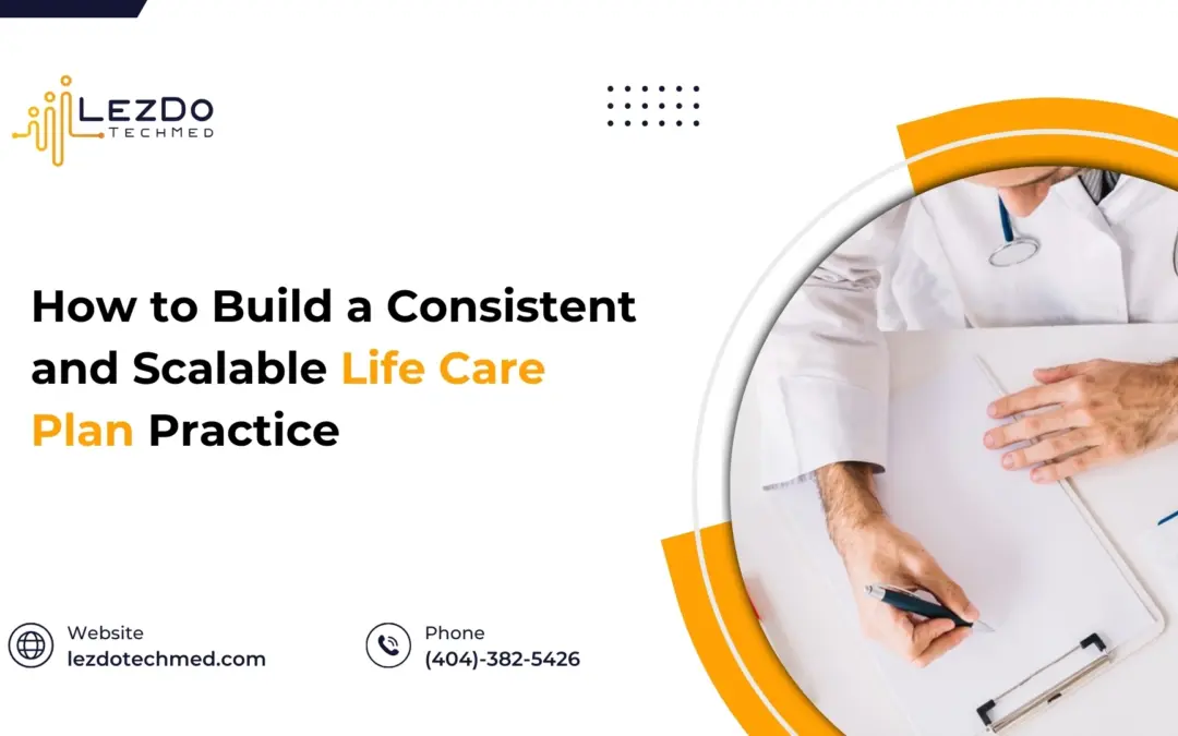 How to Build a Consistent and Scalable Life Care Plan Practice