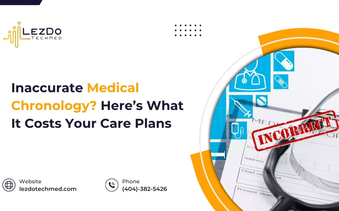 Inaccurate Medical Chronology? Here’s What It Costs Your Care Plans