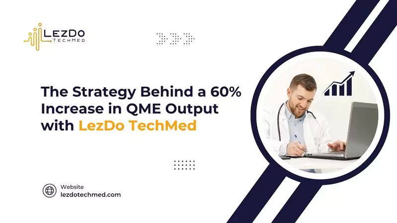The Strategy Behind a 60% Increase in QME Output with LezDo TechMed