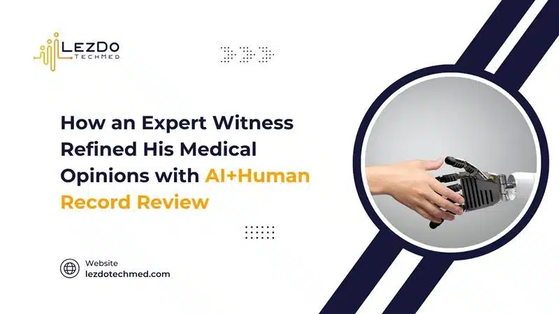 How an Expert Witness Refined His Medical Opinions with AI+Human Record Review